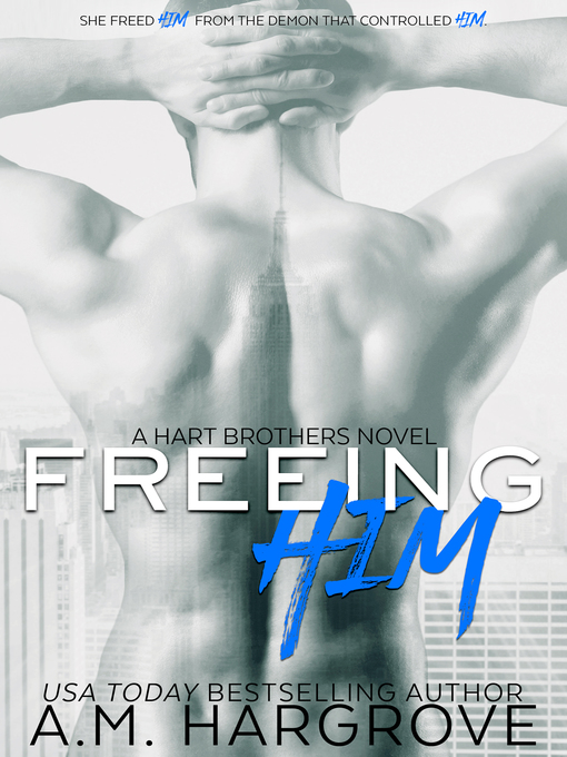 Title details for Freeing Him (A Hart Brothers Novel Book 2) by A.M. Hargrove - Available